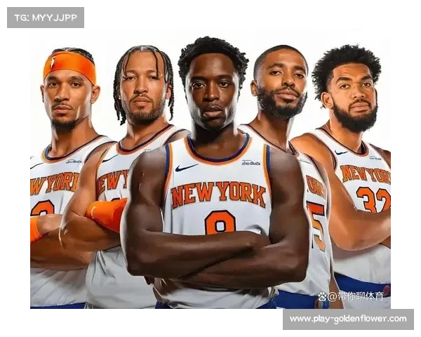 尼克斯季前赛展现豪华阵容深度克拉克森加盟助力替补火力全开